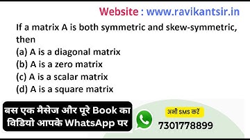 If a matrix A is both symmetric and skew-symmetric, then(a) A is a diagonal matrix(b) A is a zero ma