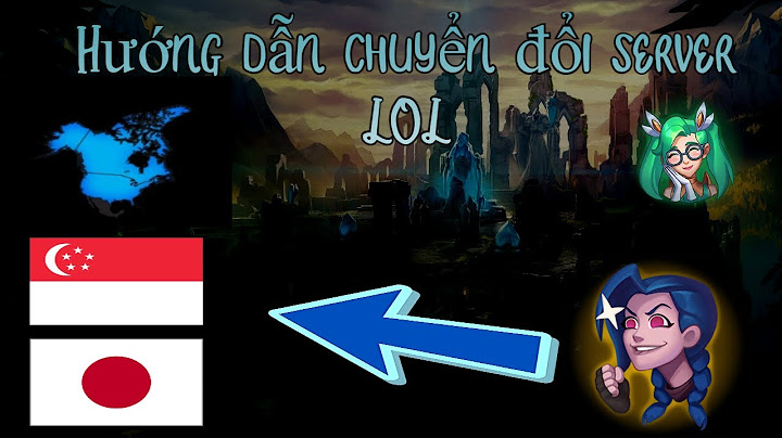 Hướng dẫn chuyển sever lol