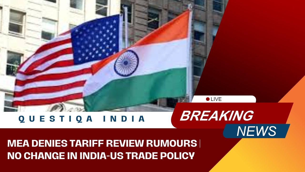 MEA Denies Tariff Review Rumours | No Change in India-US Trade Policy