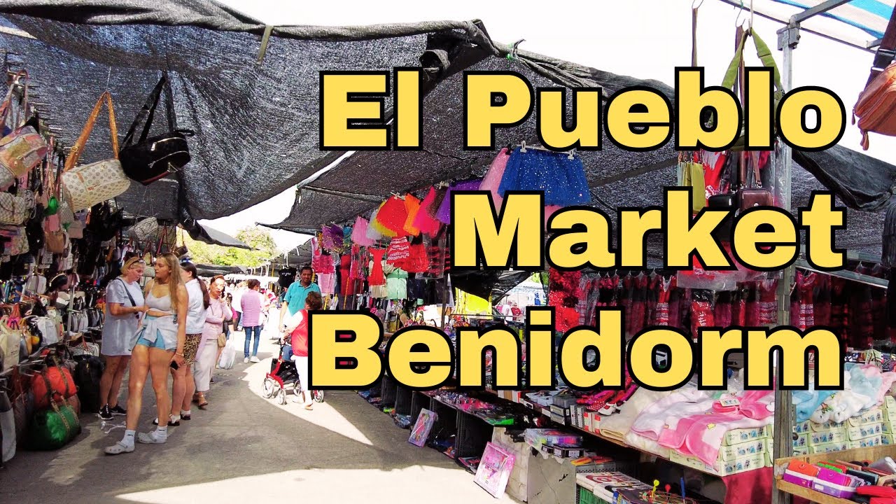 The Bustling El Pueblo Market In Benidorm – A Shoppers Paradise!
