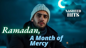 Ramadan, A Month of Mercy  |  NASHEED HITS  ⚫  The Best of 2025 (MUST LISTEN!)
