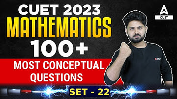 CUET 2023 Maths | Top 100 Most Conceptual Questions | Part 22 | By Shashank Sir