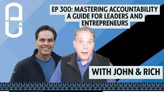 EP 300: Mastering Accountability, A Guide for Leaders and Entrepreneurs