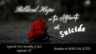 Biblical Hope in the Aftermath of Suicide; 3/22/26 Sunday Morning Worship Service