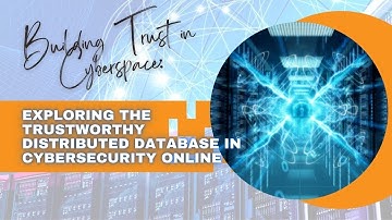 Building Trust in Cyberspace: Exploring the Trustworthy Distributed Database in Cybersecurity Online