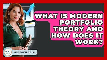 What Is Modern Portfolio Theory And How Does It Work? - Wealth Advisor Success Hub