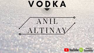 Anil Altinay - Vodka (Original Mix)