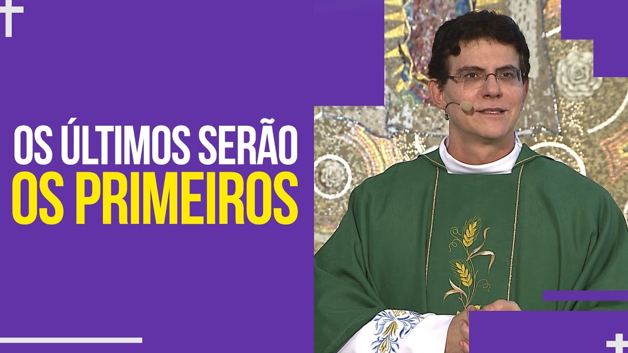 Os últimos serão os primeiros | Padre Reginaldo Manzotti | Homilia