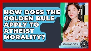 How Does The Golden Rule Apply To Atheist Morality? - Learn About Atheism