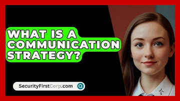 What Is A Communication Strategy? - SecurityFirstCorp.com