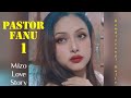 PASTOR FANU - 1 (Mizo Love Story