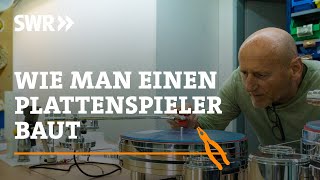 How to build a record player | SWR Handwerkskunst
