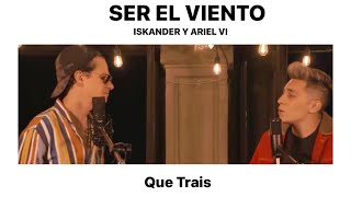 QUE TRAIS - Ser el viento - Iskander & Ariel VI