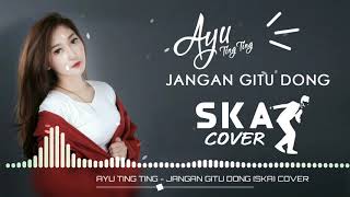 Download lagu AYU TING TING JANGAN GITU DONG SKA COVER AYU TING TING JANGAN GITU DONG SKA COVER