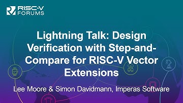 Lightning Talk: Design Verification with Step-and-Compare for RISC-V...  Lee Moore & Simon Davidmann