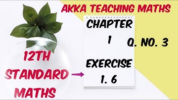 12th Maths chapter:1 Exercise:1.6 Q. NO. 3
