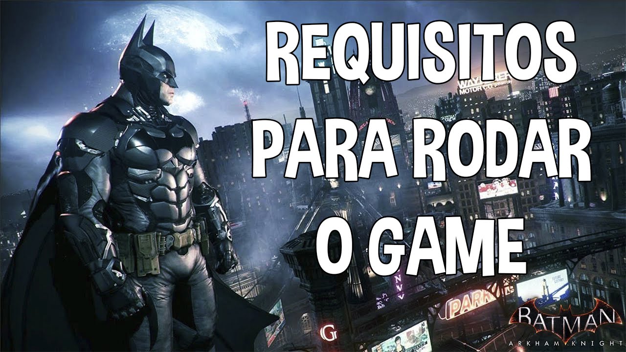 Veja os requisitos mínimos para rodar Batman: Arkham Knight no PC