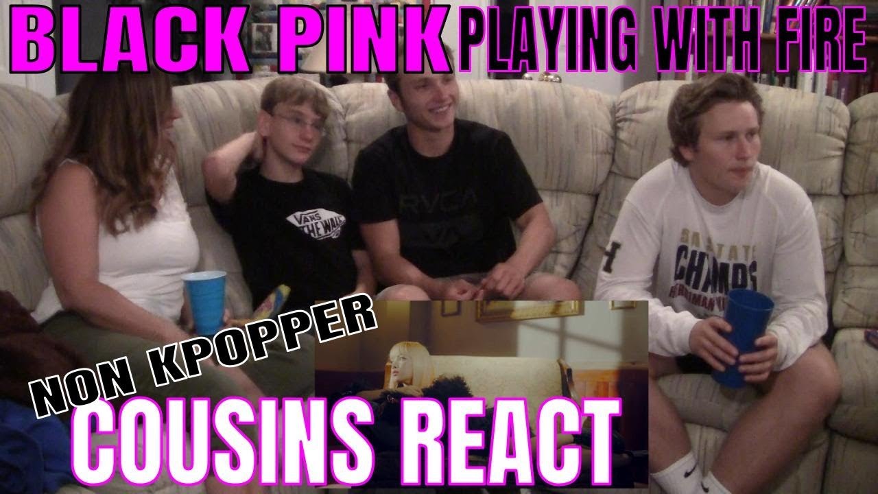 Non Kpopper Cousins React Part 3: BLACK PINK Playing With Fire