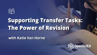 Supporting Transfer Tasks: The Power of Revision | OpenSciEd On-Demand Resources