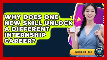 Why Does One New Skill Unlock A Different Internship Career? - Internship Hero