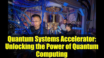 Quantum Systems Accelerator: Unlocking the Power of Quantum Computing