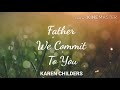 Download Lagu Father We Commit To You | Lyrics