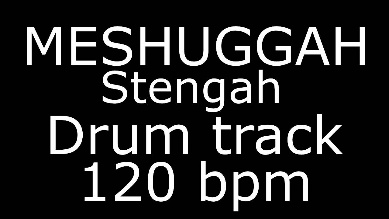 Meshuggah Stengah DRUMS ONLY BACKING TRACK 120 BPM YouTube