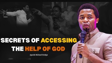 SECRETS OF ACCESSING THE HELP OF GOD || Apostle Michael Orokpo