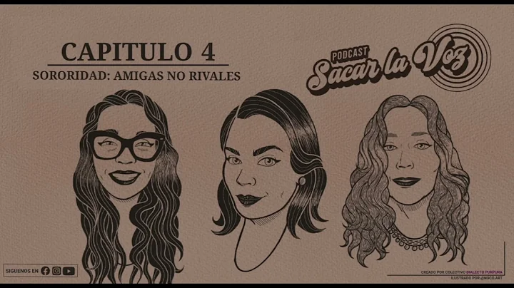 PODCAST SACAR LA VOZ T2: CAPTULO 4: SORORIDAD, AMI...