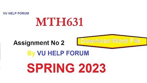 MTH631 ASSIGNMENT NO 2 SPRING 2023 100% CORRECT||With Solution File||Word File