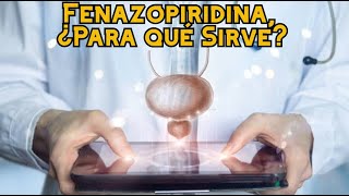 Fenazopiridina, ¿Para qué Sirve?