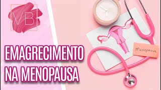 Como emagrecer durante a menopausa?- Você Bonita (07/11/22)