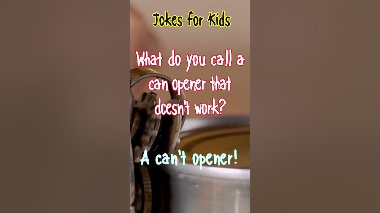Jokes For Kids What Do You Call A Can Opener That Doesn't Work? YouTube