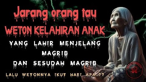 Jarang yang tau‼️Weton lahir menjelang magrib dan sesudah magrib  #balekambang