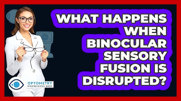 What Happens When Binocular Sensory Fusion Is Disrupted?