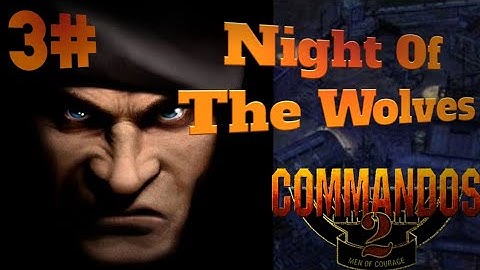 3# Game Commandos 2 Men of Courage Night Of The Wolves "Very Hard"