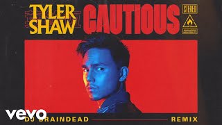 Tyler Shaw - Cautious (Dj Braindead Remix) (Official Audio)