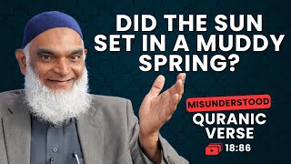Did the Sun Set in the Mud? | Quran 18:86 | Misunderstood Quranic Verses | Dr. Shabir Ally