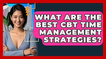 What Are The Best CBT Time Management Strategies? - CBT Toolkit