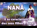 NANÃ E AS CARACTERÍSTICAS DOS SEUS FILHOS E FILHAS