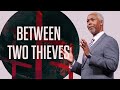Between Two Thieves | Bishop Dale C. Bronner | Word of Faith Family Worship Cathedral