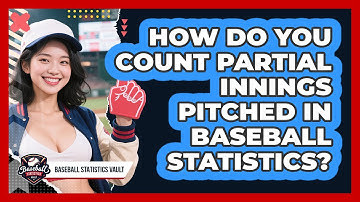 How Do You Count Partial Innings Pitched In Baseball Statistics? - Baseball Statistics Vault