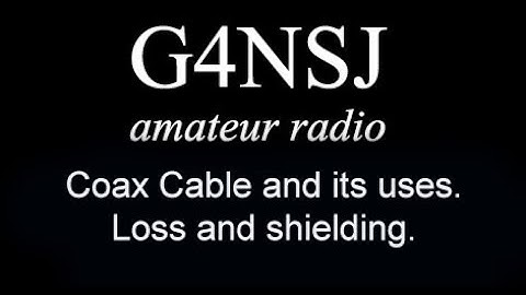 G4NSJ - Coax cable uses loss shield screen attenuation EMI ham amateur radio