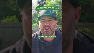 Your lawn problems started last fall… not now