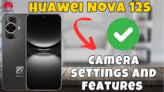 कैमरा सेटिंग्स और फीचर्स Huawei Nova 12s || कैमरा सेटिंग्स कैसे सेट करें || छिपे हुए फीचर्स screenshot 1
