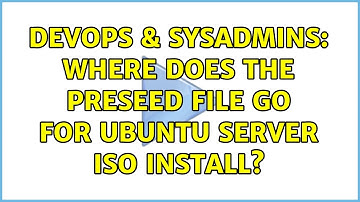 DevOps & SysAdmins: Where does the preseed file go for Ubuntu server iso install?
