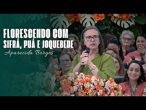 FLORESCENDO COM SIFRÁ, PUÁ E JOQUEBEDE | MISSIONÁRIA APARECIDA BORGES