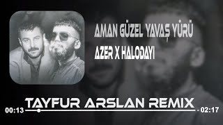 Halodayı & Azer Bülbül - Aman Güzel Yavaş Yürü (Tayfur Arslan Remix) Resimi