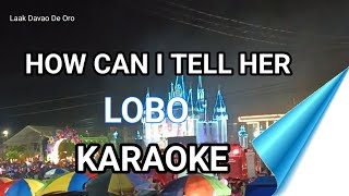 How Can I Tell Her lobo  Karaoke