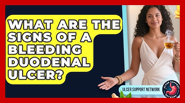 What Are The Signs Of A Bleeding Duodenal Ulcer? - Ulcer Support Network